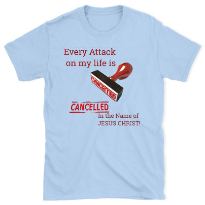 Every Attack On My Life Is Cancelled Chrsitian T-Shirt