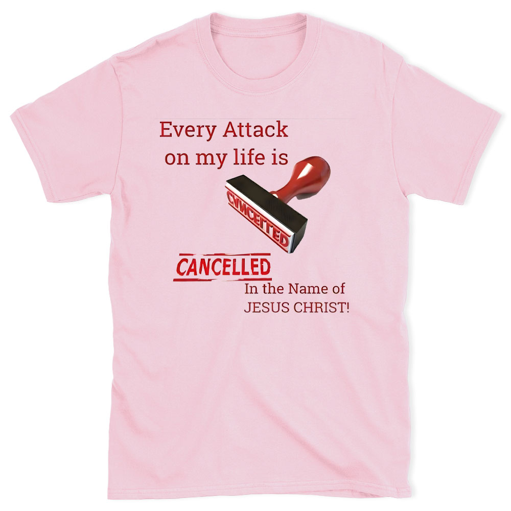 Every Attack On My Life Is Cancelled Chrsitian T-Shirt