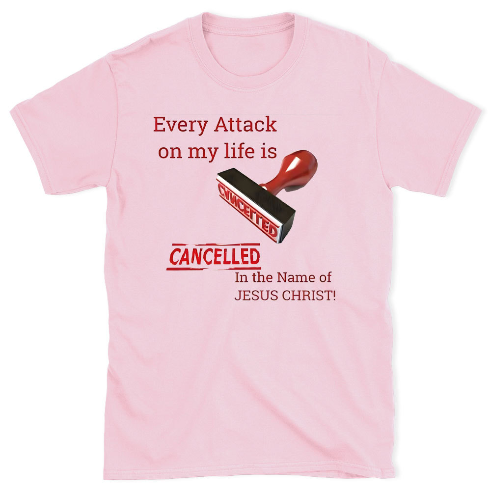 Every Attack On My Life Is Cancelled Chrsitian T-Shirt