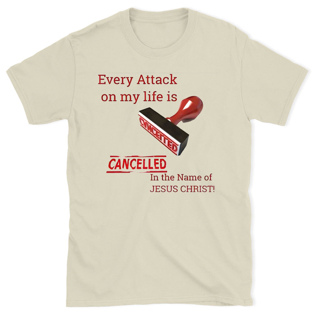 Every Attack On My Life Is Cancelled Chrsitian T-Shirt
