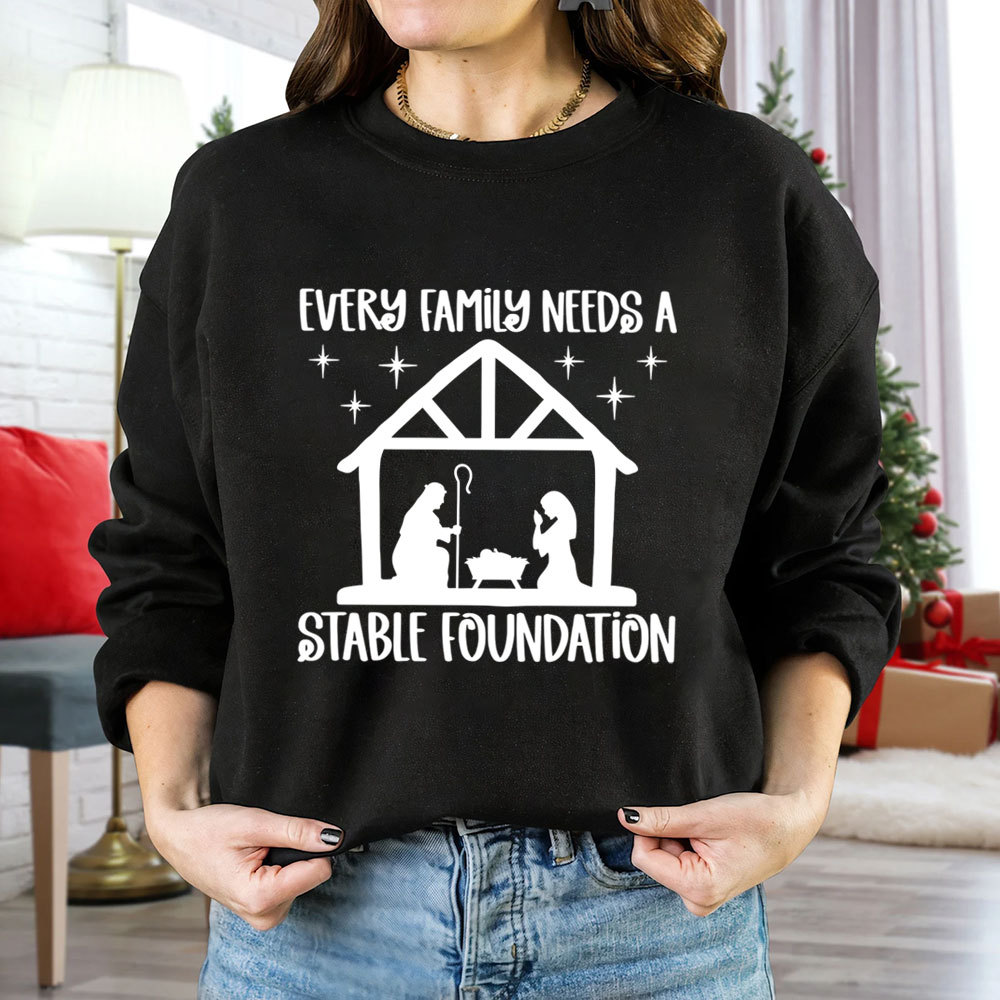 Every Family Needs A Stable Foundatio Christian Christmas Sweatshirt