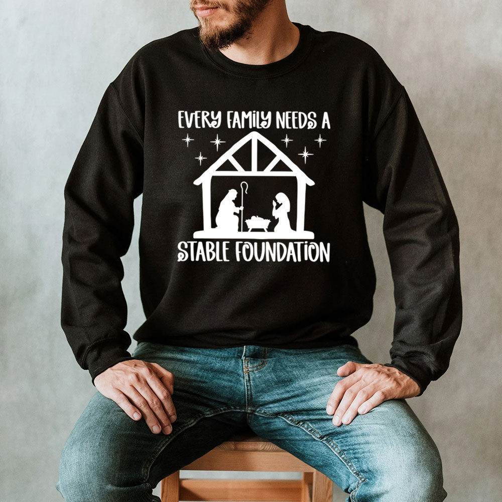 Every Family Needs A Stable Foundatio Christian Christmas Sweatshirt