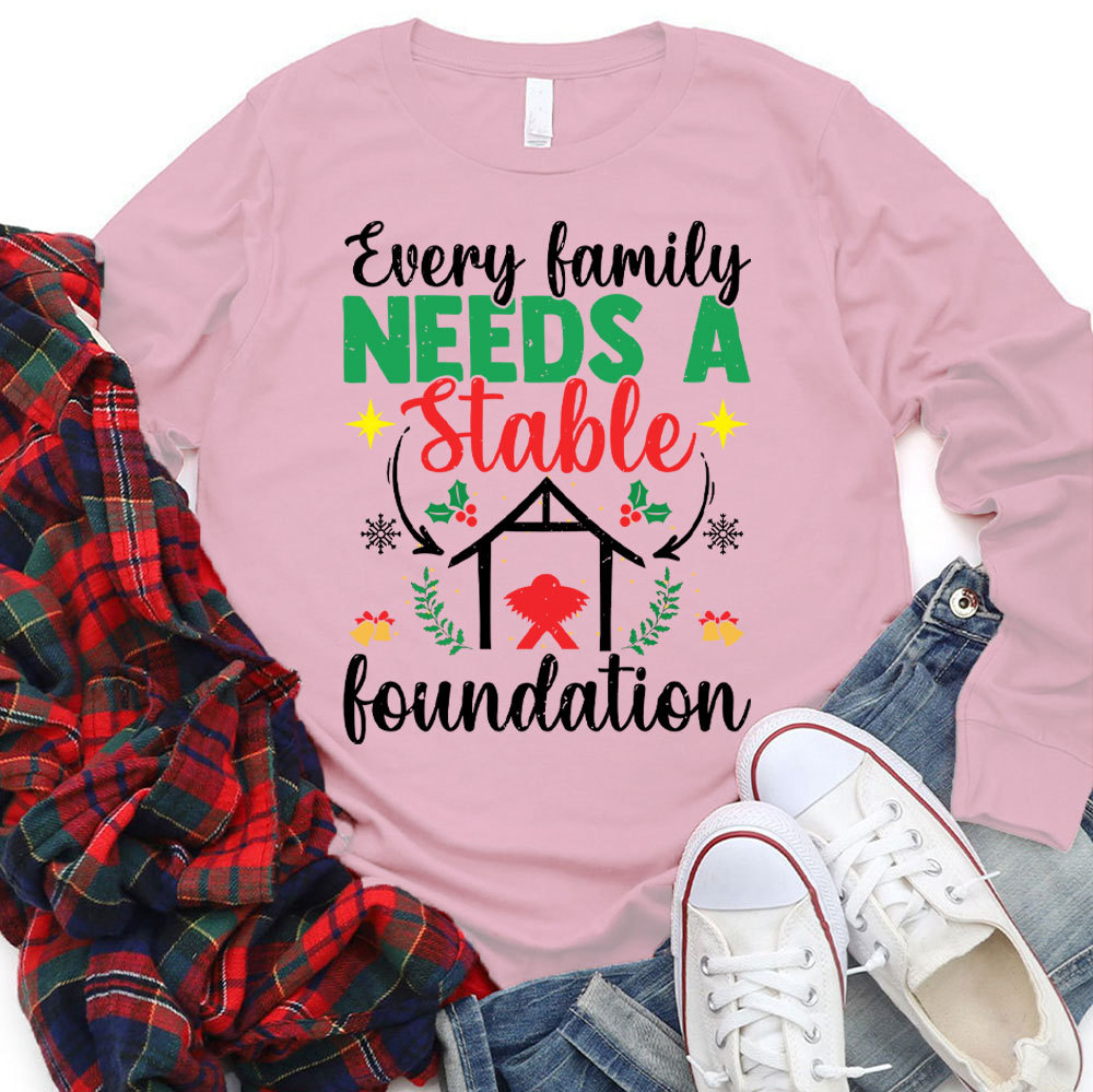 Every Family Needs a Stable Foundation Christian Long Sleeve T-Shirt