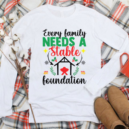 Every Family Needs a Stable Foundation Christian Long Sleeve T-Shirt