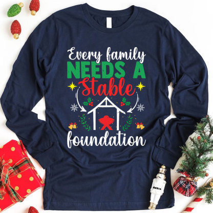 Every Family Needs a Stable Foundation Christian Long Sleeve T-Shirt