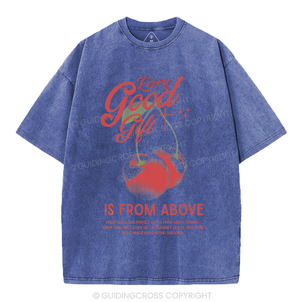 Every Good Gift Is From Above Christian Washed T-Shirt
