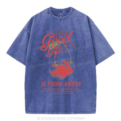 Every Good Gift Is From Above Christian Washed T-Shirt
