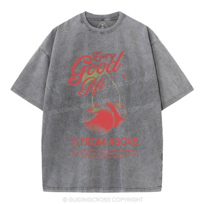 Every Good Gift Is From Above Christian Washed T-Shirt