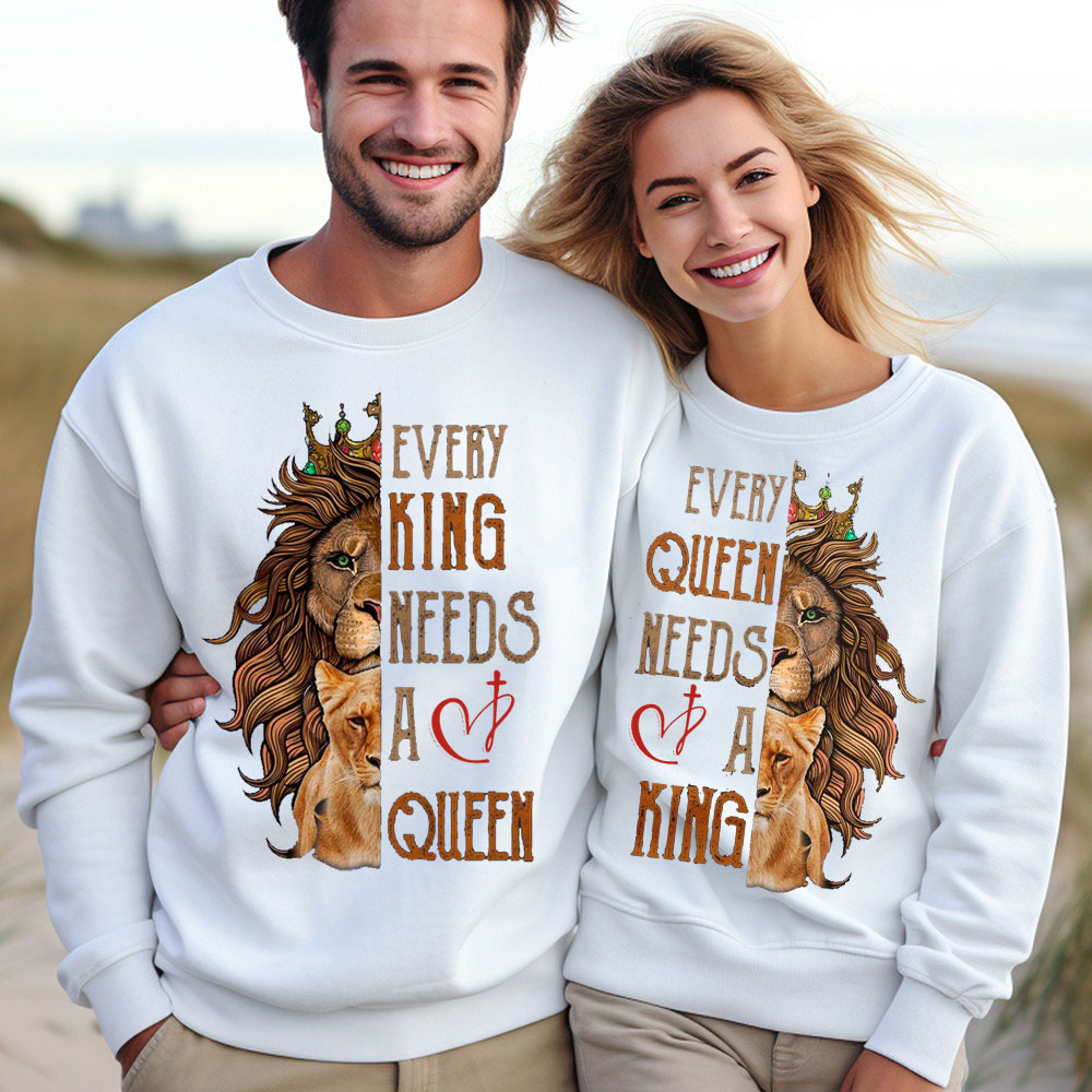 Every King Needs A Queen Every Queen Needs A King Christian Couple Sweatshirt
