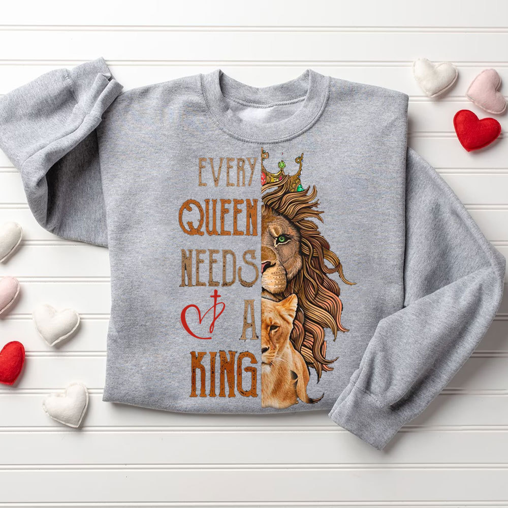 Every King Needs A Queen Every Queen Needs A King Christian Couple Sweatshirt