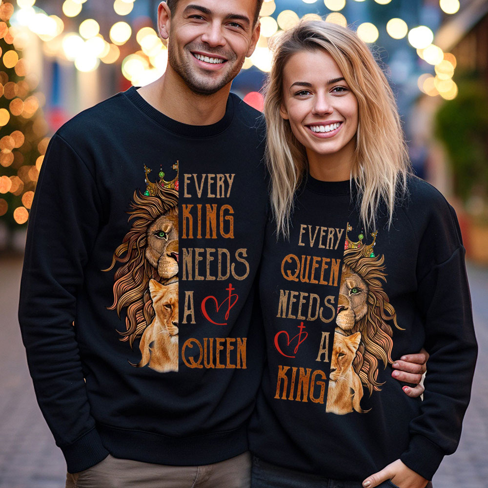 Every King Needs A Queen Every Queen Needs A King Christian Couple Sweatshirt