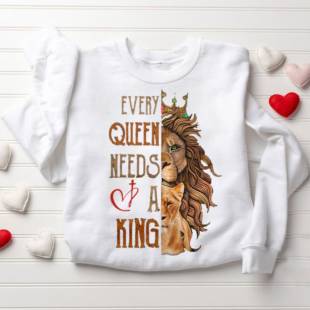 Every King Needs A Queen Every Queen Needs A King Christian Couple Sweatshirt