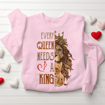 Every King Needs A Queen Every Queen Needs A King Christian Couple Sweatshirt