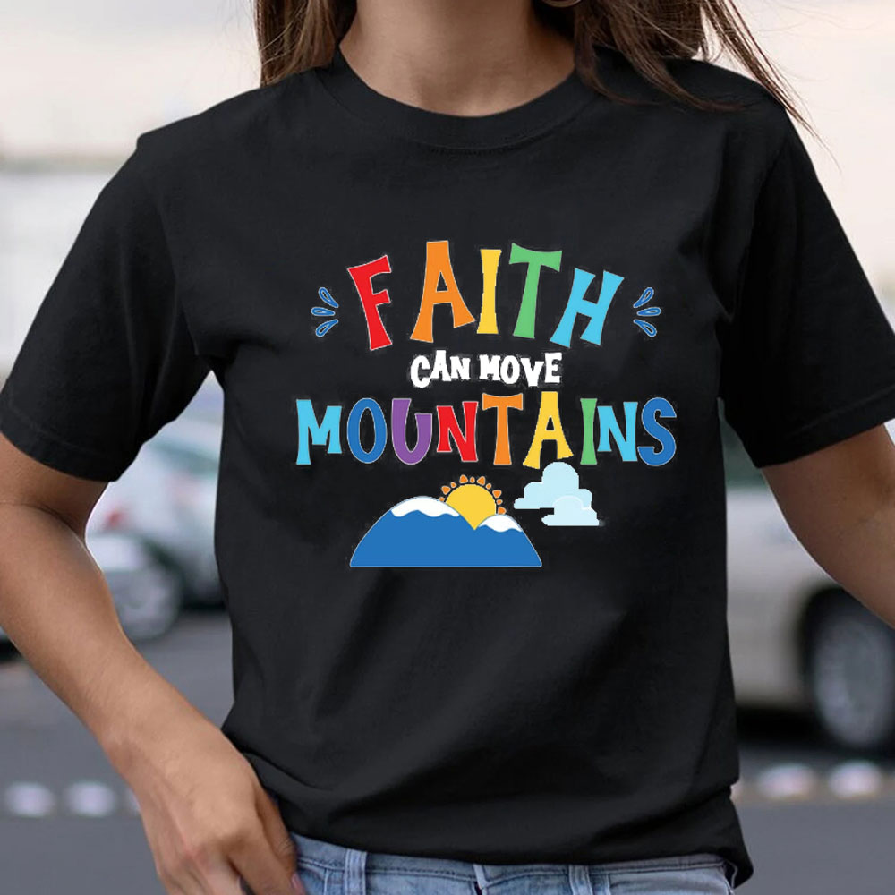 Faith Can Move Mountains Christian T-Shirt