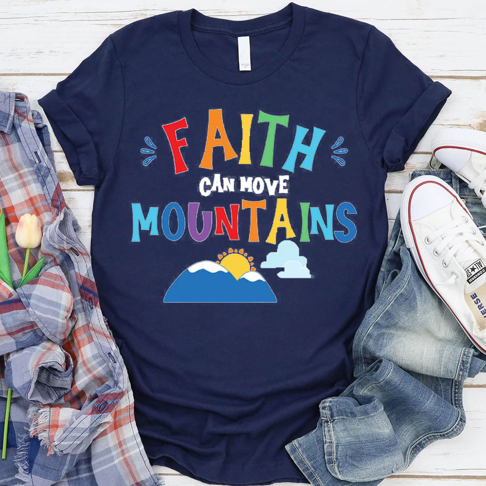 Faith Can Move Mountains Christian T-Shirt