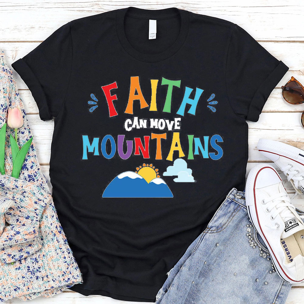 Faith Can Move Mountains Christian T-Shirt