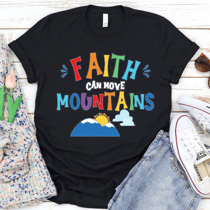 Faith Can Move Mountains Christian T-Shirt