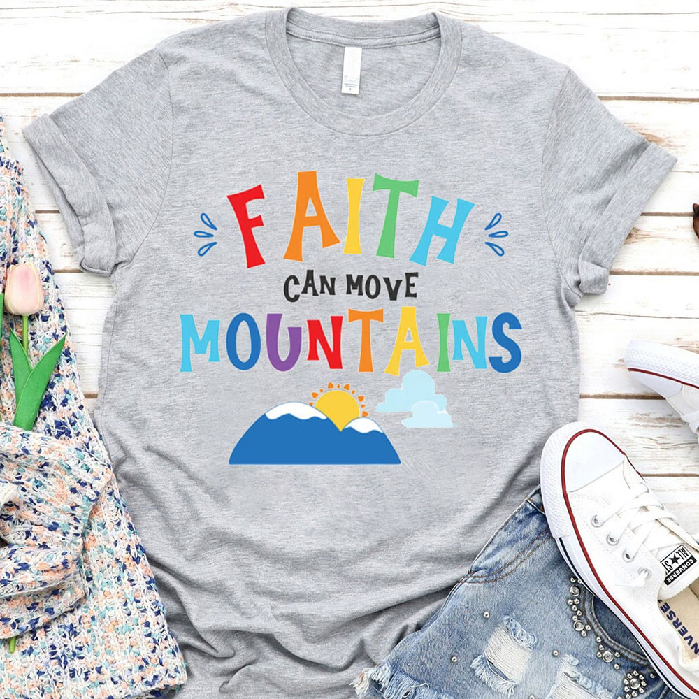 Faith Can Move Mountains Christian T-Shirt