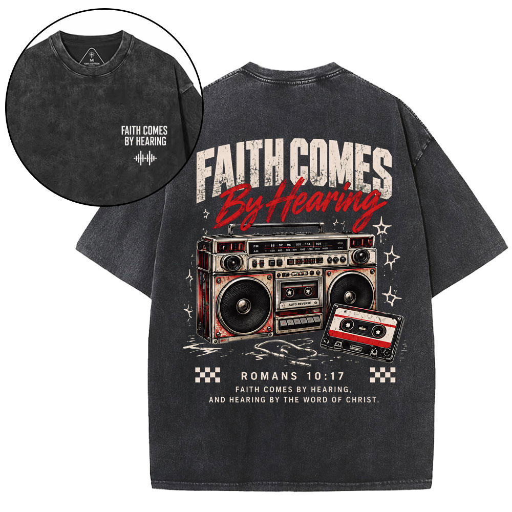 Faith Comes By Hearing Christian Washed T-Shirt