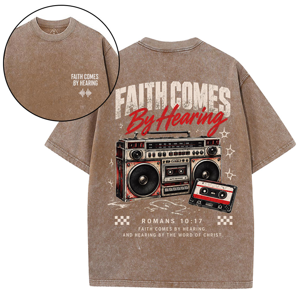 Faith Comes By Hearing Christian Washed T-Shirt