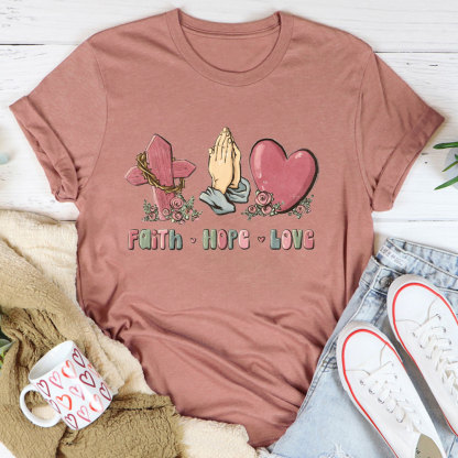 Faith Hope And Love Christian T-Shirt
