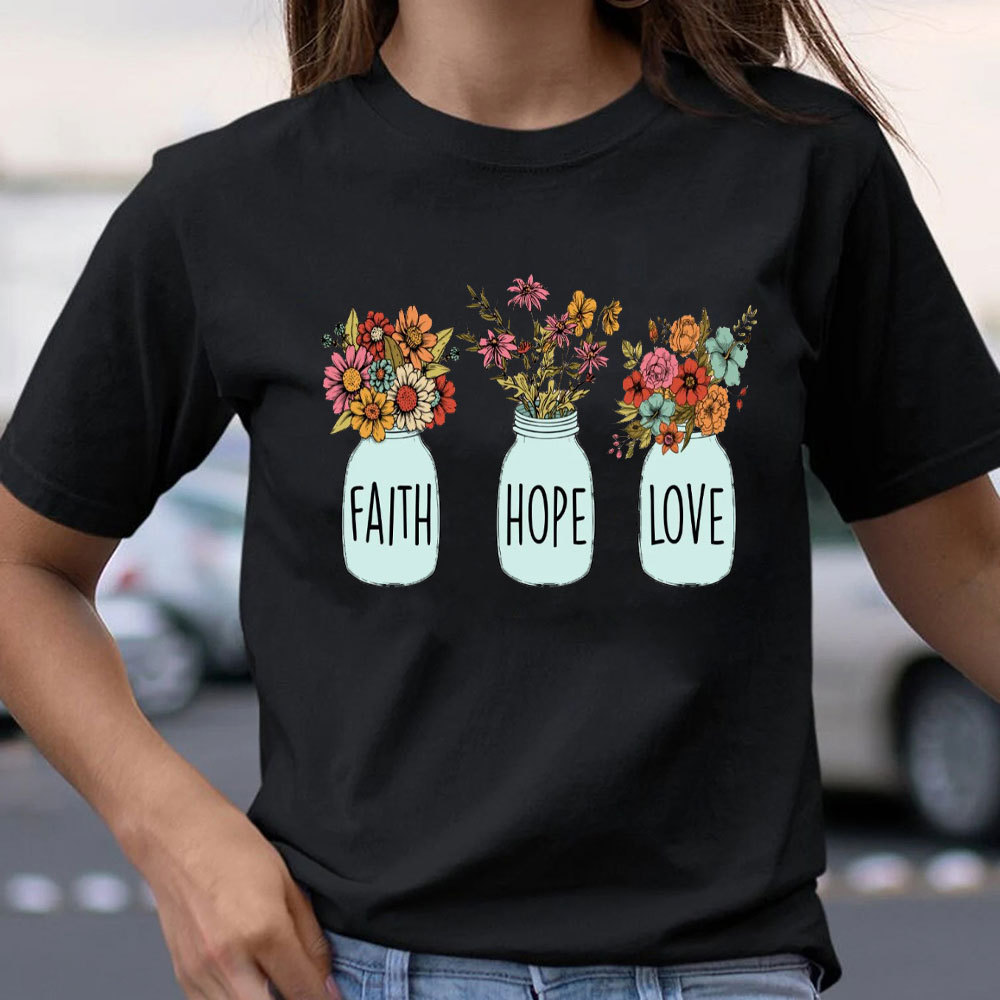 Faith Hope And Love Christian T-Shirt