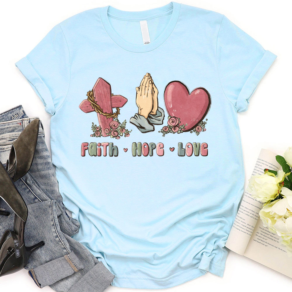 Faith Hope And Love Christian T-Shirt