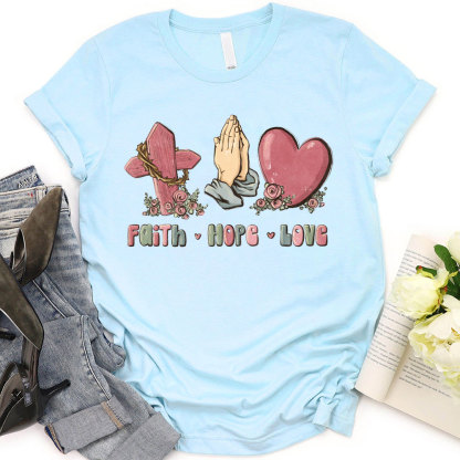 Faith Hope And Love Christian T-Shirt