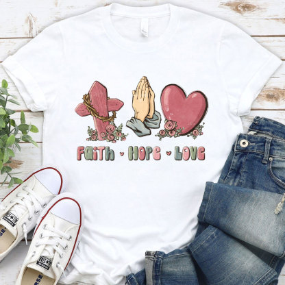 Faith Hope And Love Christian T-Shirt