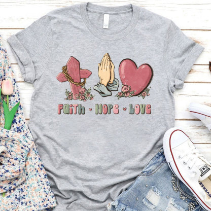 Faith Hope And Love Christian T-Shirt