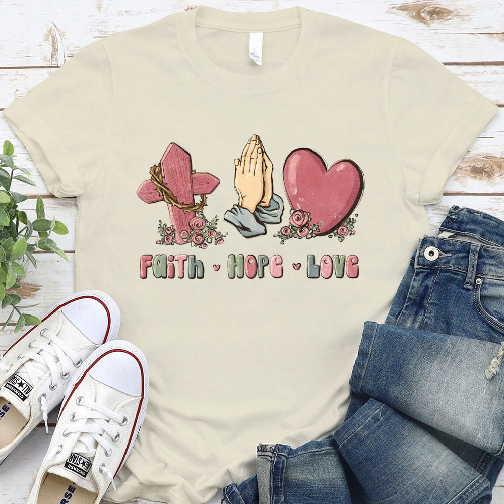 Faith Hope And Love Christian T-Shirt