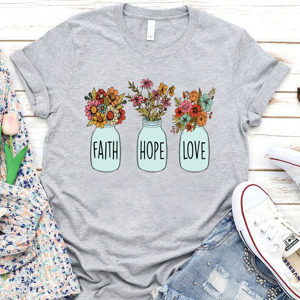 Faith Hope And Love Christian T-Shirt