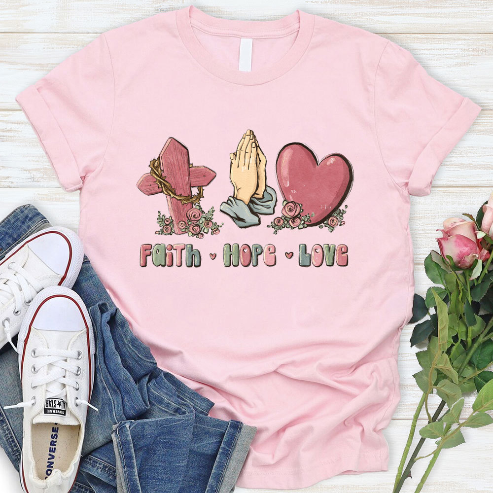 Faith Hope And Love Christian T-Shirt