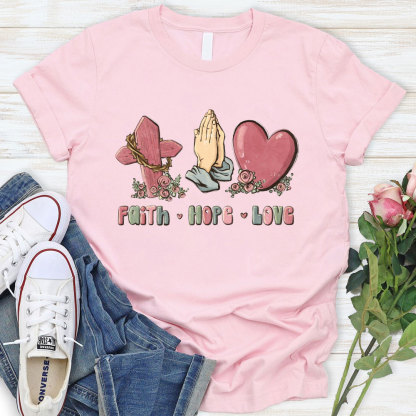 Faith Hope And Love Christian T-Shirt