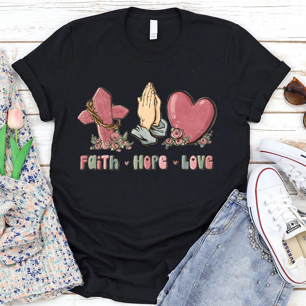 Faith Hope And Love Christian T-Shirt