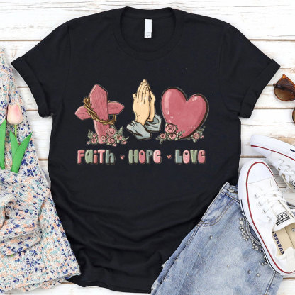 Faith Hope And Love Christian T-Shirt