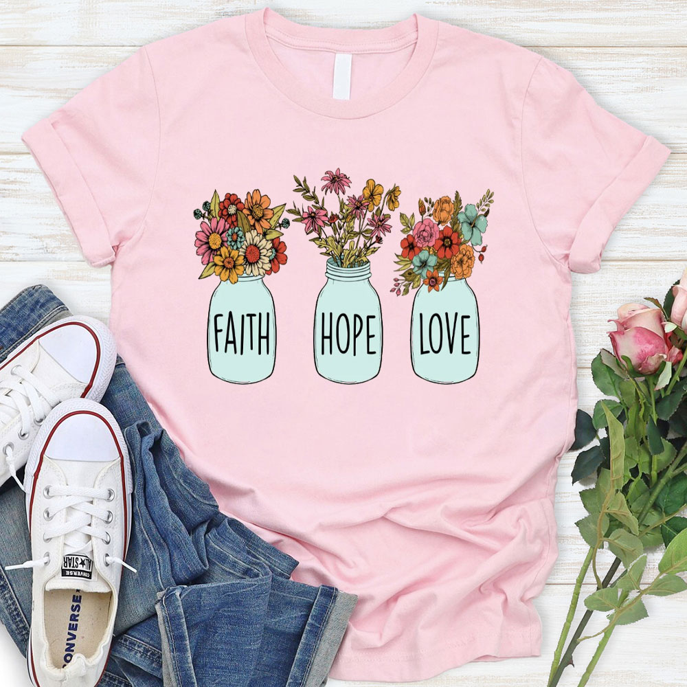 Faith Hope And Love Christian T-Shirt