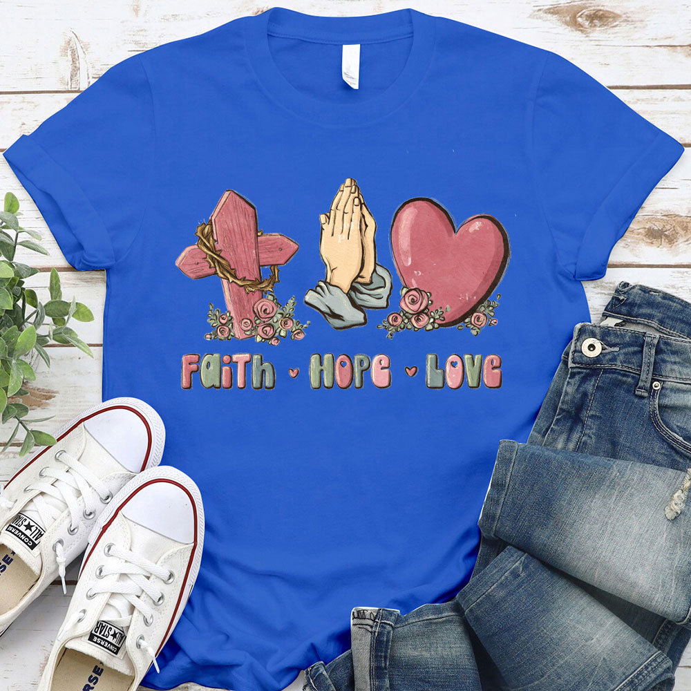Faith Hope And Love Christian T-Shirt