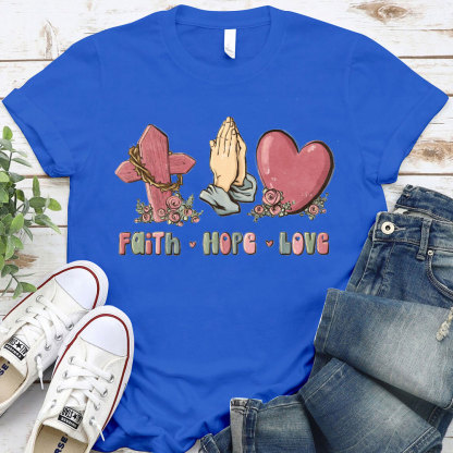 Faith Hope And Love Christian T-Shirt