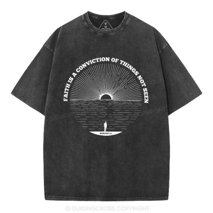Faith Is A Conviction Things Not Seen Christian Washed T-Shirt