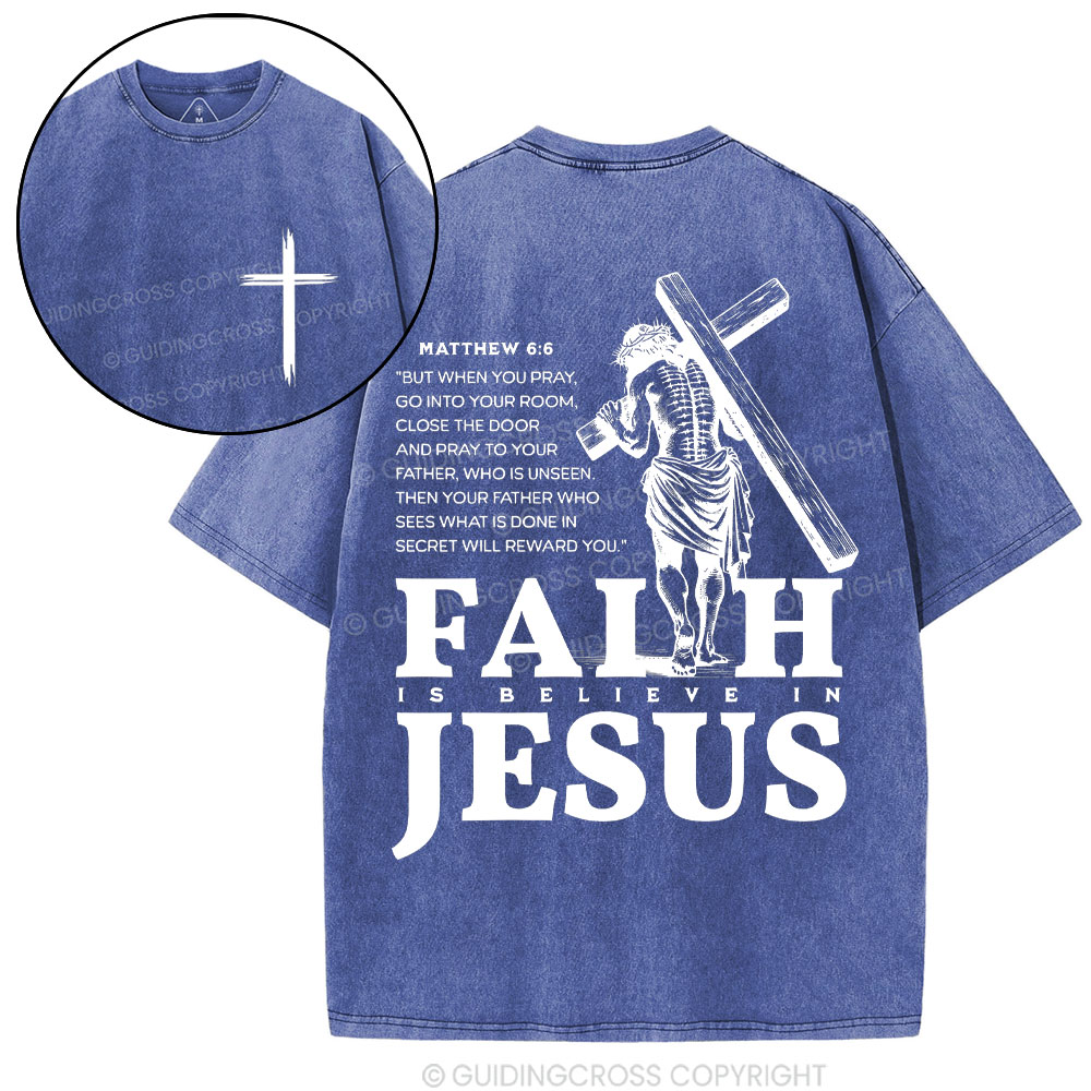 Faith Is Believe In Jesus Christian Washed T-Shirt