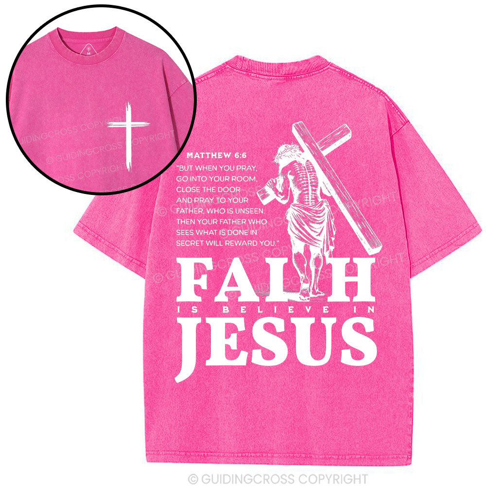 Faith Is Believe In Jesus Christian Washed T-Shirt