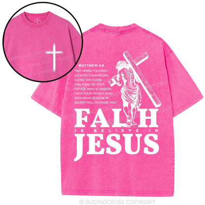 Faith Is Believe In Jesus Christian Washed T-Shirt