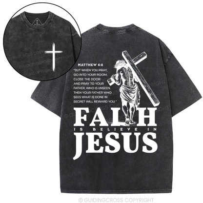 Faith Is Believe In Jesus Christian Washed T-Shirt