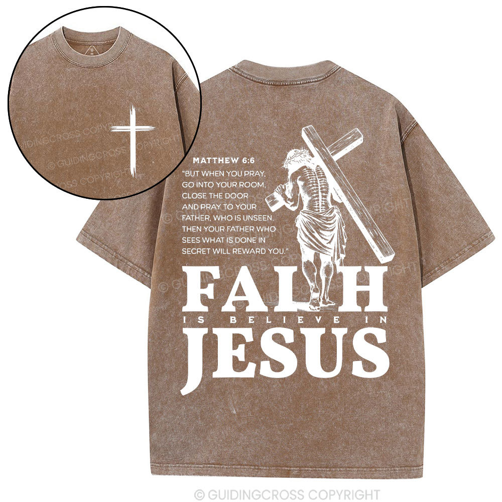 Faith Is Believe In Jesus Christian Washed T-Shirt
