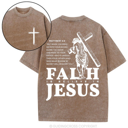 Faith Is Believe In Jesus Christian Washed T-Shirt