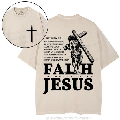 Faith Is Believe In Jesus Christian Washed T-Shirt