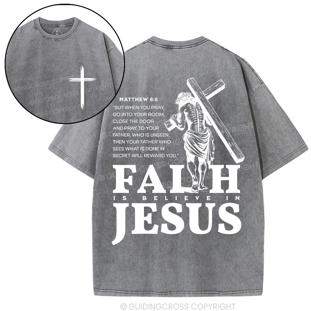 Faith Is Believe In Jesus Christian Washed T-Shirt