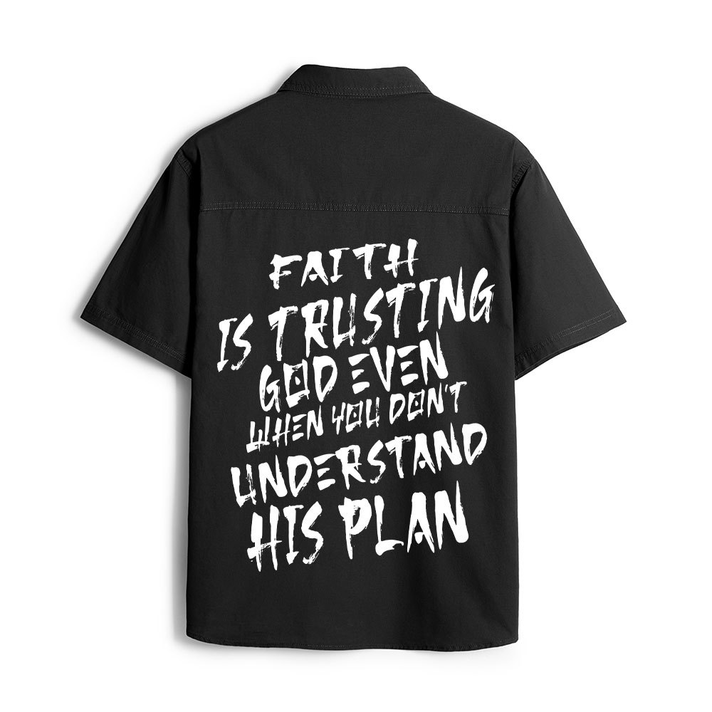 Faith Is Trusting God Even Christian Work Shirt