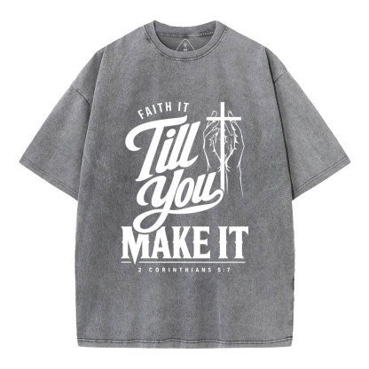 Faith It Till You Make It Christian Washed T-Shirt